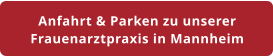 Anfahrt & Parken zu unserer Frauenarztpraxis in Mannheim