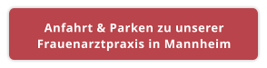 Anfahrt & Parken zu unserer Frauenarztpraxis in Mannheim